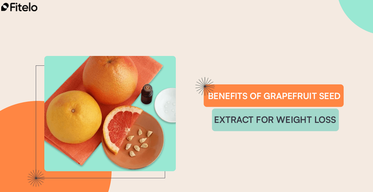 Benefits Of Grapefruit Seed Extract For Weight Loss – Fitelo