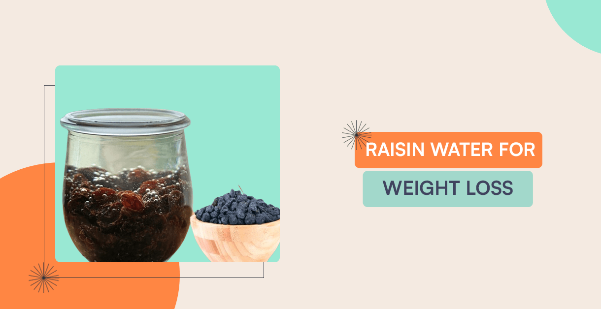 Raisin Water For Weight Loss Nutrition, Benefits And Tips