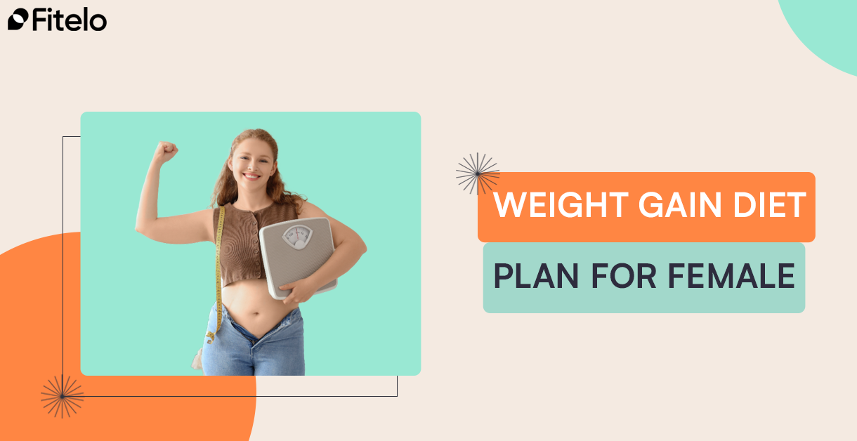 Weight Gain Diet Plan For Female To Look And Feel Strong!